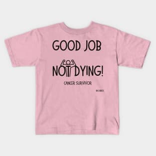 Good Job Not Dying Kids T-Shirt